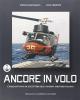 Ancore in volo. Cinquant'anni di elicotteri della marina militare italiana