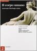 Il corpo umano: anatomia, fisiologia e salute. Per le Scuole superiori vol.2
