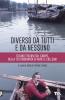 Diverso da tutti e da nessuno. Tiziano Terzani nella testimonianza di amici e lettori