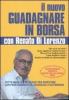 Il nuovo guadagnare in borsa con Renato di Lorenzo. Tutto quello che serve per investire con professionalit�, sicurezza e autonomia