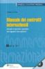 Manuale dei contratti internazionali. Modelli e soluzioni operative dei rapporti internazionali. Con CD-ROM