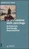 La professione dello psicologo. Ordinamento, deontologia, responsabilit�