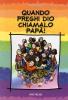 Quando preghi Dio, chiamalo pap�!
