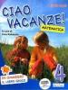 Ciao vacanze! Matematica. Per la 4� classe elementare