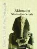 Akhenaton. Storia di un'eresia