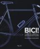 Bici! Le marche, i modelli e i design pi� prestigiosi della storia del ciclismo