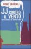 JJ contro il vento. Un pellerossa del nostro tempo