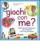 Giochi con me? 1001 attivit� intelligenti per divertirti con il tuo bambino