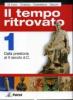 Il tempo ritrovato. Con atlante storico. Per le Scuole superiori vol.1