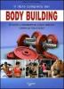 Il libro completo del body building. Gli esercizi e l'allenamento per scolpire, modellare e definire un fisico d'acciaio