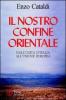 Il nostro confine orientale. Dall'unit� d'Italia all'Unione Europea