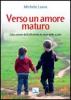Verso un amore maturo. Educazione dell'affettivit� in vista delle scelte