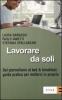 Lavorare da soli. Dal giornalismo al bed & breakfast: guida pratica per mettersi in proprio