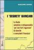 I �segreti� bancari. La guida semplice e indispensabile per non farti ingannare da banche e consulenti finanziari
