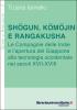 Shogun, komojin e rangakusha. Le Compagnie delle Indie e l'apertura del Giappone alla tecnologia occidentale nei secoli XVII-XVIII