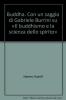 Buddha. Con un saggio di Gabriele Burrini su �Il buddhismo e la scienza dello spirito�
