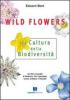 Wild Flowers. La cultura della biodiversit�