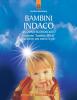 Bambini indaco. Un dono sconosciuto. Sembrano �bambini difficili� ma hanno una marcia in pi�