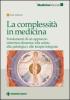 La complessit� in medicina. Fondamenti di un approccio sistemico-dinamico alla salute, alla patologia e alle terapie integrate