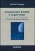 Organizzare risorse e competenze. Introduzione alla �Resource-based View� per l'analisi e la progettazione organizzativa