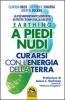 Earthing a piedi nudi. Curarsi con l'energia della terra. La pi� importante scoperta di tutti i tempi sulla salute?