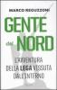 Gente del Nord. Una storia della Lega vissuta dall'interno