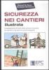 Sicurezza nei cantieri illustrata. La legislazione di tutela della salute e sicurezza nei cantieri e nei lavori in quota disegnata
