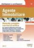 Agente immobiliare. Manuale completo con test di verifica per l'esame di abilitazione al ruolo degli agenti di affari in mediazione, sezione agenti immobiliari...