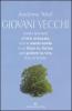 Giovani vecchi. Come arrivare all'et� avanzata con la mente lucida e un fisico in forma per godere la vita fino in fondo