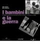 I bambini e la guerra. Immagini e riflessioni sul secondo conflitto mondiale e sulle guerre di oggi. Ediz. italiana e inglese