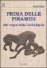 Prima delle piramidi. Alle origini della Civilt� Egizia