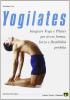Yogilates. L'integrazione dello yoga e del metodo pilates per il fitness, la forza e la flessibilit�