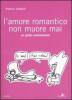 L' amore romantico non muore mai