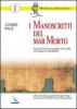 I manoscritti del Mar Morto. Possono sconvolgere quello che sappiamo sulla Bibbia? Chi li ha scritti e perch�?