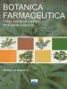 Botanica farmaceutica. Storia, attivit� ed impieghi delle piante medicinali