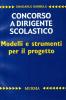 Concorso a dirigente scolastico. Modelli e strumenti per il progetto. Per la prova scritta