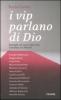 I vip parlano di Dio. Dialoghi sul senso della vita, il destino e la felicit�