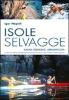 Isole selvagge. Kajak-trekking, arrampicata. Corsica, Elba, Formentera, Minorca, Itaca, Cres, Brac-Hvar-Korcula