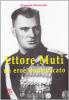 Ettore Muti. Un eroe dimenticato