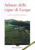 Atlante delle vigne di Langa. Barolo e Barbaresco