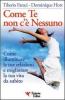 Come te non c'� nessuno. Come illuminare le tue relazioni e migliorare la tua vita