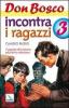 Don Bosco incontra i ragazzi. Il segreto del sistema educativo salesiano vol.3