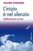 L' inizio � nel silenzio. Meditazioni per un anno