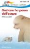 Gastone ha paura dell'acqua