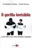 Il gorilla invisibile. E altri modi in cui le nostre intenzioni ci ingannano