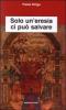 Solo un'eresia ci pu� salvare