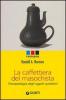 La caffettiera del masochista. Psicopatologia degli oggetti quotidiani