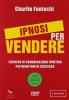 Ipnosi per vendere. Tecniche di comunicazione ipnotica per venditori di successo. Con DVD