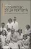Il controllo della fertilit�. Storia, problemi e metodi dall'antico Egitto a oggi