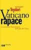 Vaticano rapace. Lo scandaloso finanziamento dell'Italia alla Chiesa